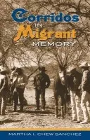 Corridos in Migrant Memory - Sanchez, Martha I. Chew