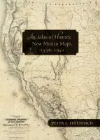 Atlas of Historic New Mexico Maps, 1550-1941 - Eidenbach, Peter L.