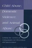 Child Abuse, Domestic Violence, and Animal Abuse - Ascione, Frank a Arkow, Phil