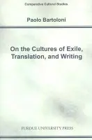 On the Cultures of Exile, Translation and Writing - Bartoloni, Paolo