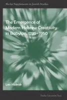 Emergence of Modern Hebrew Creativity in Babylon, 1735- 1950 - Hakak, Lev