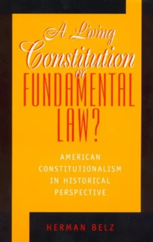 Living Constitution or Fundamental Law? - Belz, Herman