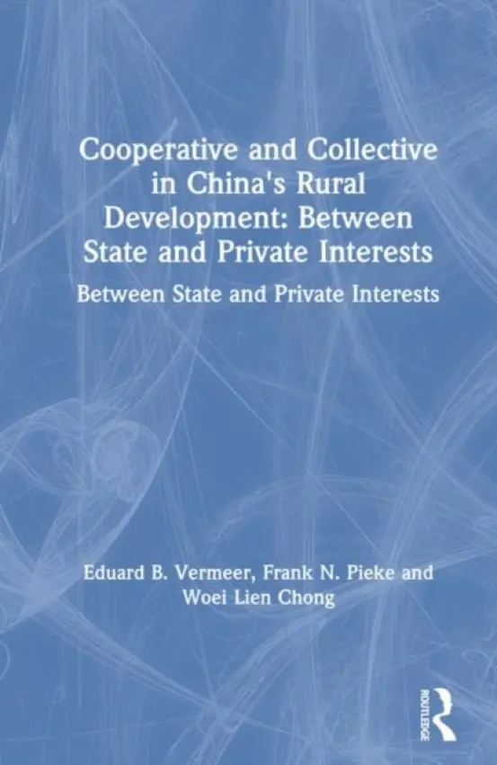Cooperative and Collective in China's Rural Development: Between State and Private Interests - Vermeer, Eduard B. a Pieke, Frank N. a Chong, Woei Lien