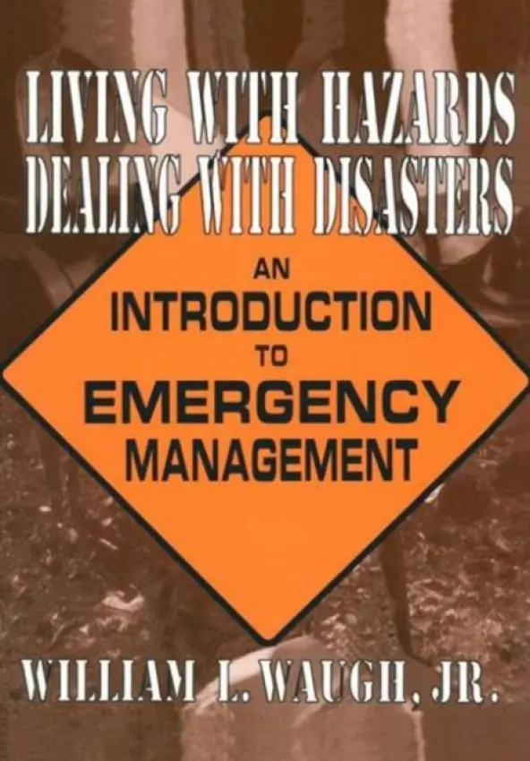 Living with Hazards, Dealing with Disasters: An Introduction to Emergency Management - Waugh, William L