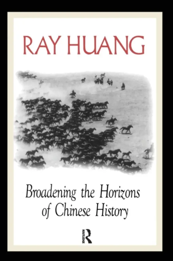 Broadening the Horizons of Chinese History - Huang, Ray