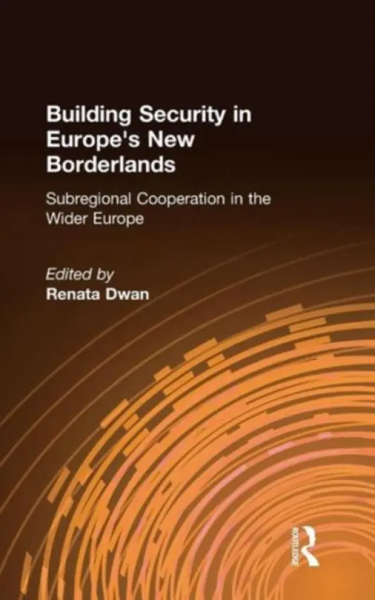Building Security in Europe's New Borderlands - Dwan, Renata