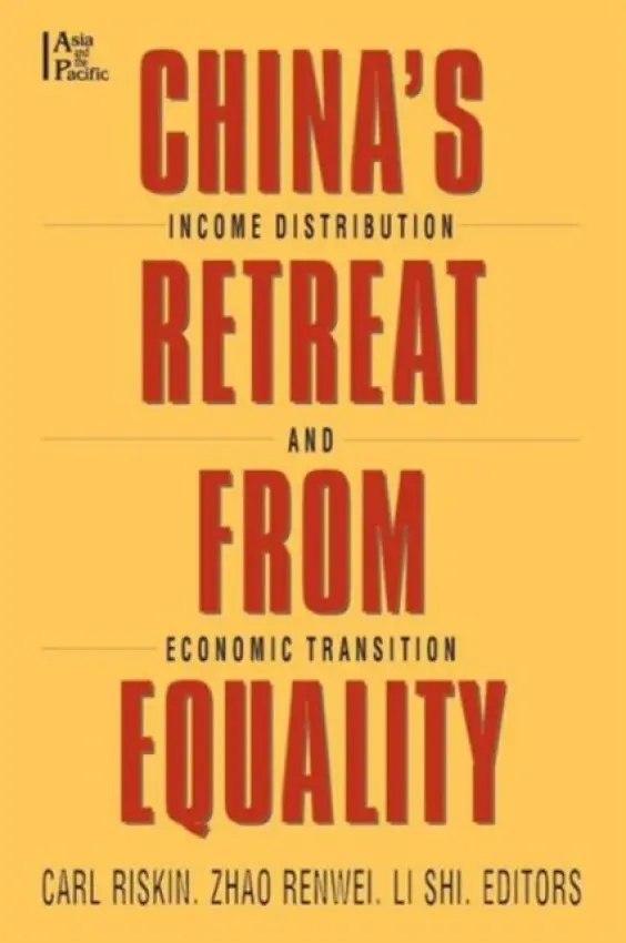 China's Retreat from Equality - Riskin, Carl a Renwei, Zhao a Shih, Li