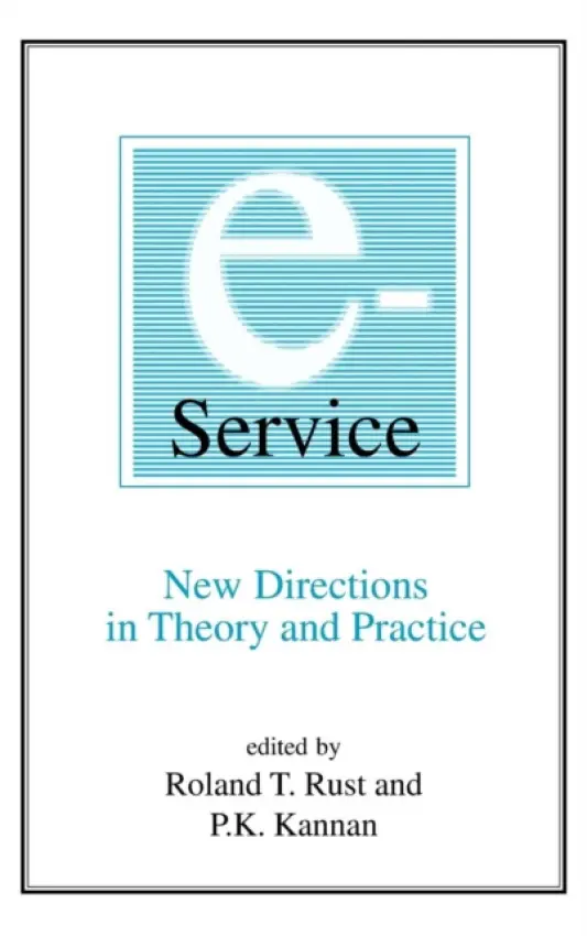 E-Service: New Directions in Theory and Practice - Rust, Roland T. a Kannan, P.K.