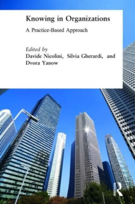 Knowing in Organizations: A Practice-Based Approach - Nicolini, Davide