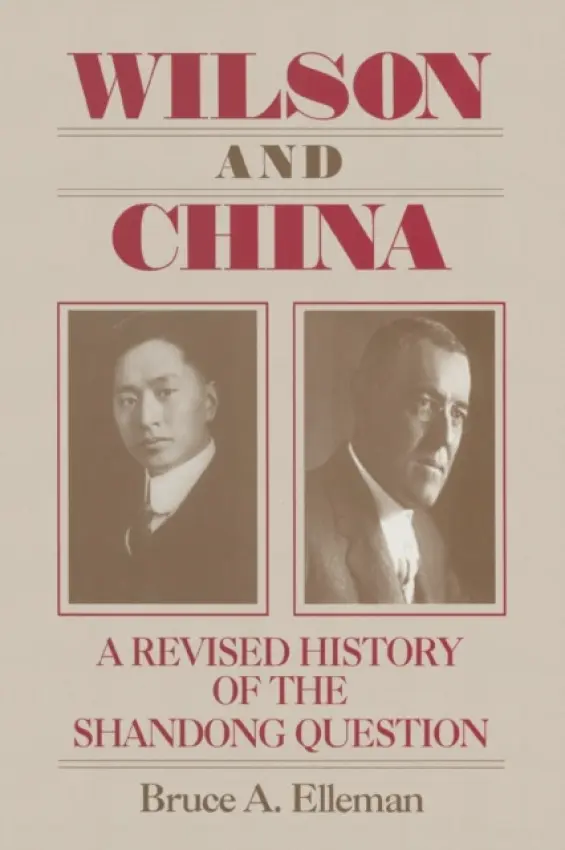 Wilson and China: A Revised History of the Shandong Question - Elleman, Bruce