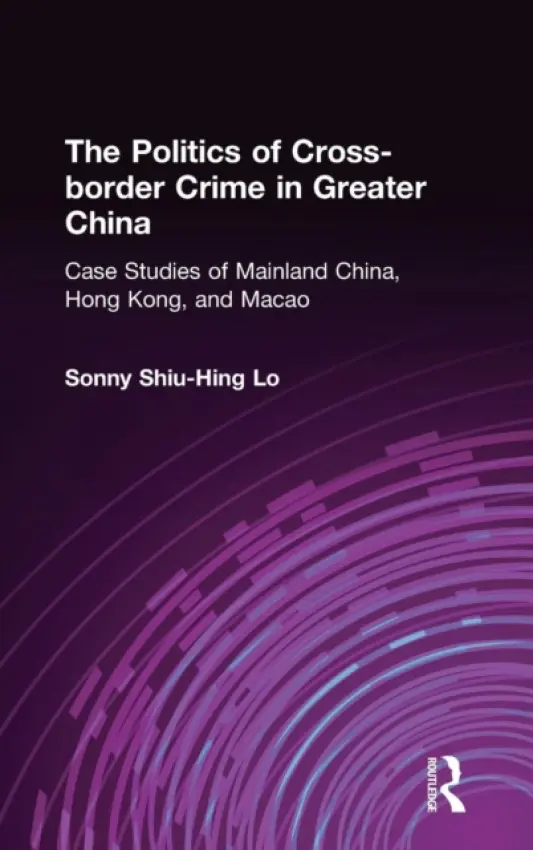 Politics of Cross-border Crime in Greater China - Lo, Sonny Shiu-Hing