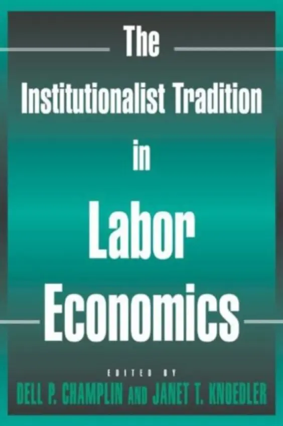 Institutionalist Tradition in Labor Economics - Champlin, Dell P. a Knoedler, Janet T.