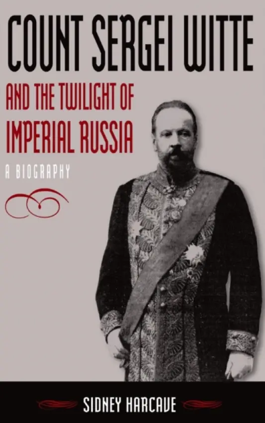 Count Sergei Witte and the Twilight of Imperial Russia - Harcave, Sidney