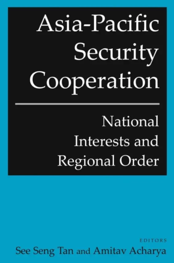 Asia-Pacific Security Cooperation: National Interests and Regional Order - Tan, See Seng