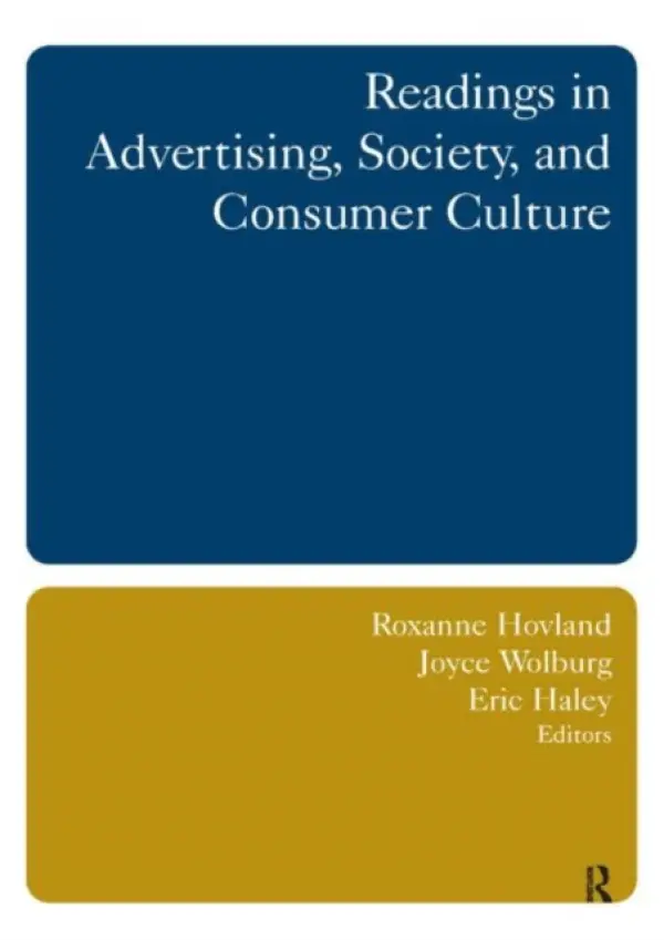Readings in Advertising, Society, and Consumer Culture - Hovland, Roxanne a Wolburg, Joyce M. a Haley, Eric E.