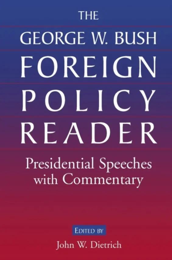 George W. Bush Foreign Policy Reader: - Dietrich, John W.