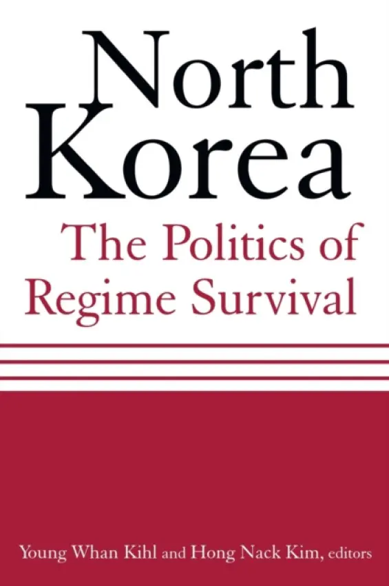North Korea: The Politics of Regime Survival - Kihl, Young Whan a Kim, Hong Nack