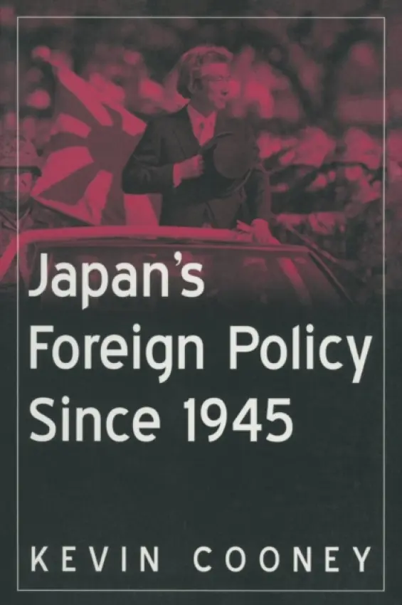 Japan's Foreign Policy Since 1945 - Cooney, Kevin J.