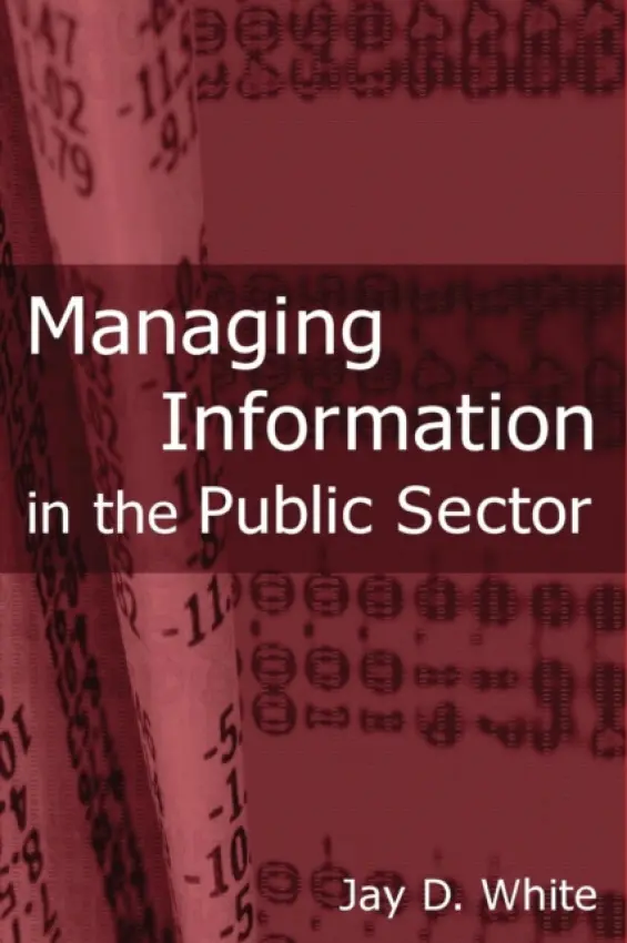 Managing Information in the Public Sector - White, Jay D