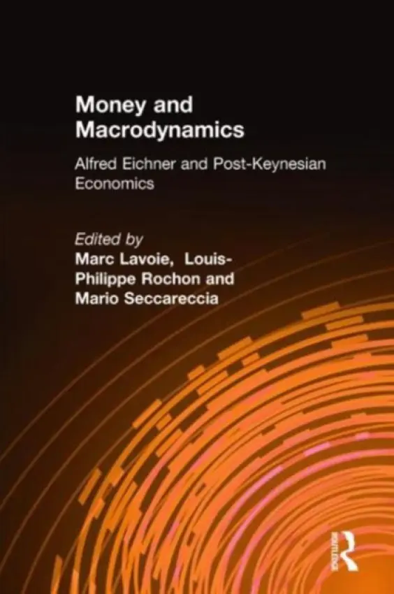Money and Macrodynamics - Lavoie, Marc a Rochon, Louis-Philippe a Seccareccia, Mario