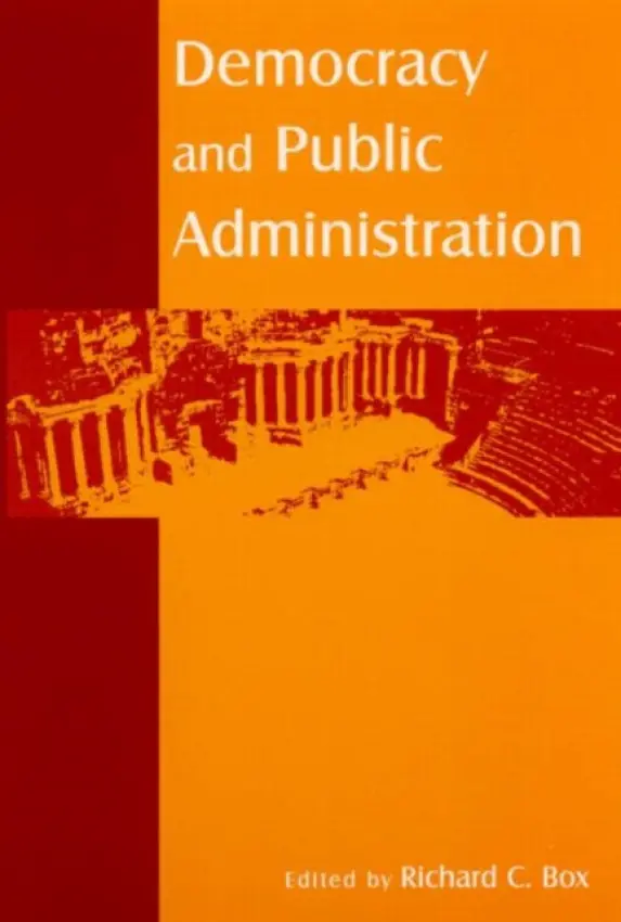 Democracy and Public Administration - Box, Richard C