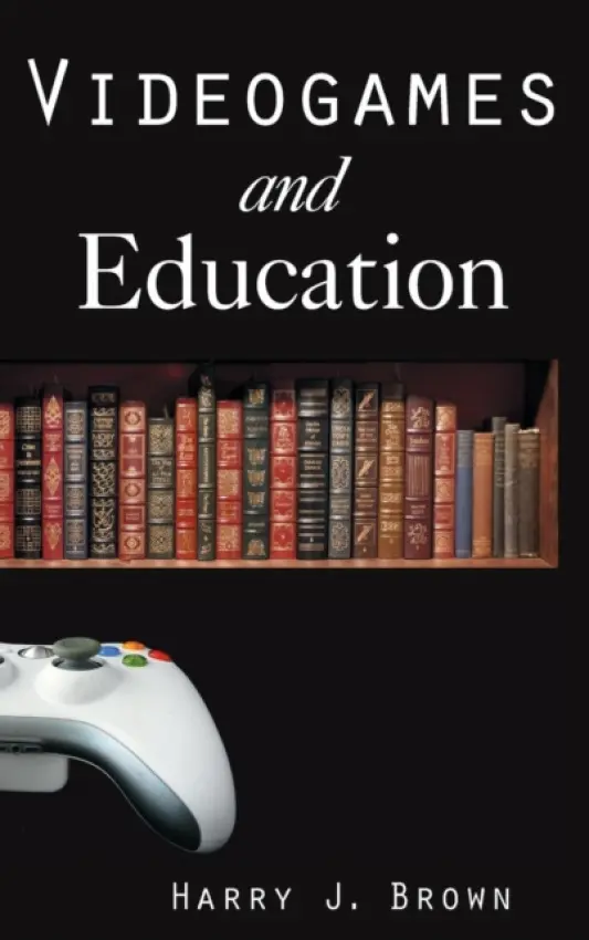 Videogames and Education - Brown, Harry J.