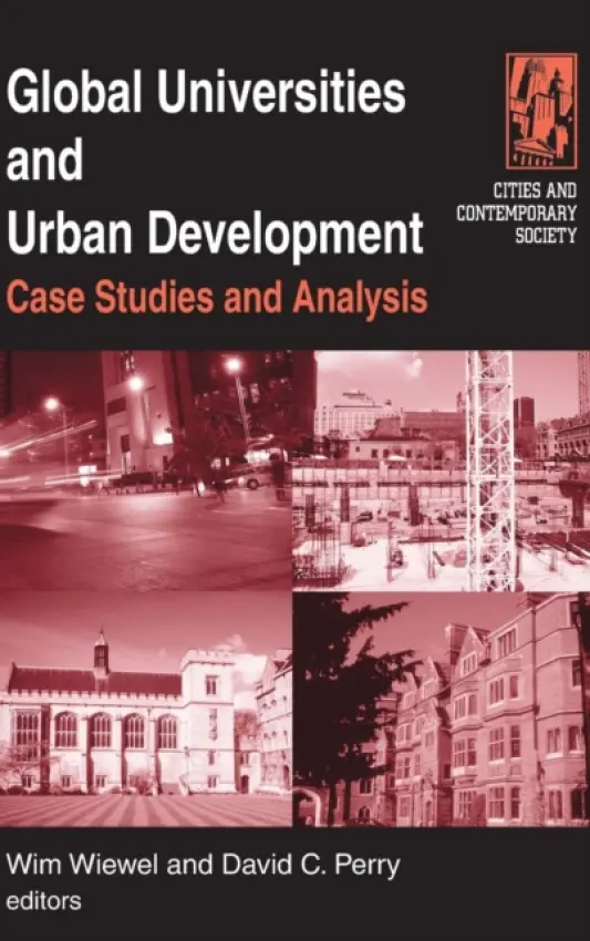 Global Universities and Urban Development: Case Studies and Analysis - Wiewel, Wim a Perry, David C.