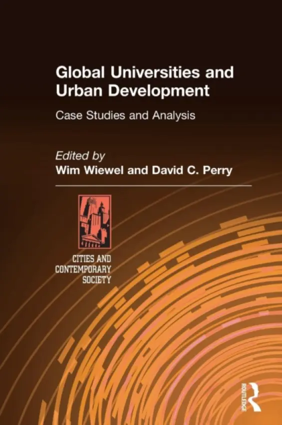 Global Universities and Urban Development: Case Studies and Analysis - Wiewel, Wim a Perry, David C.