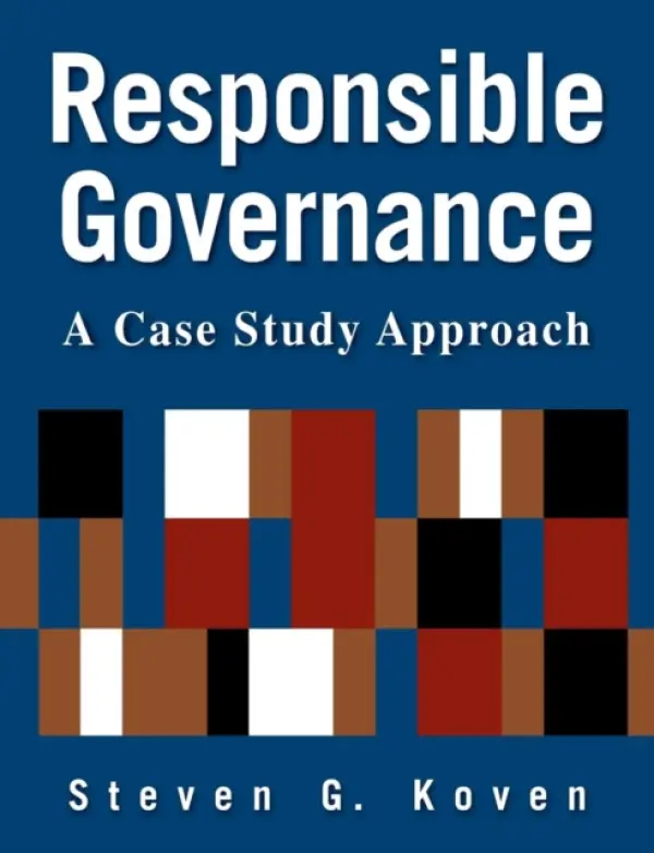 Responsible Governance: A Case Study Approach - Koven, Steven G.