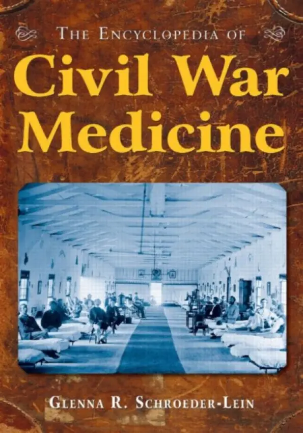 Encyclopedia of Civil War Medicine - Schroeder-Lein, Glenna R