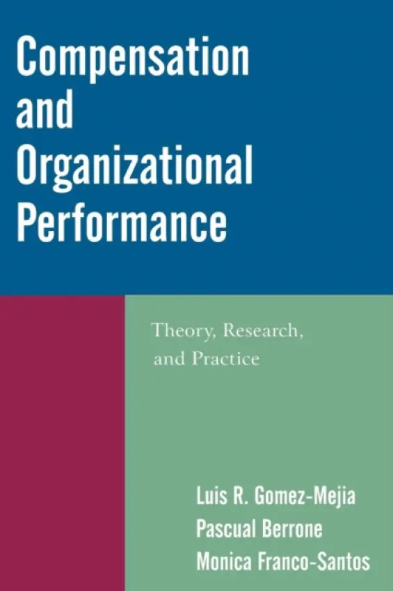 Compensation and Organizational Performance - Gomez-Mejia, Luis R. a Berrone, Pascual a Franco-Santos, Monica