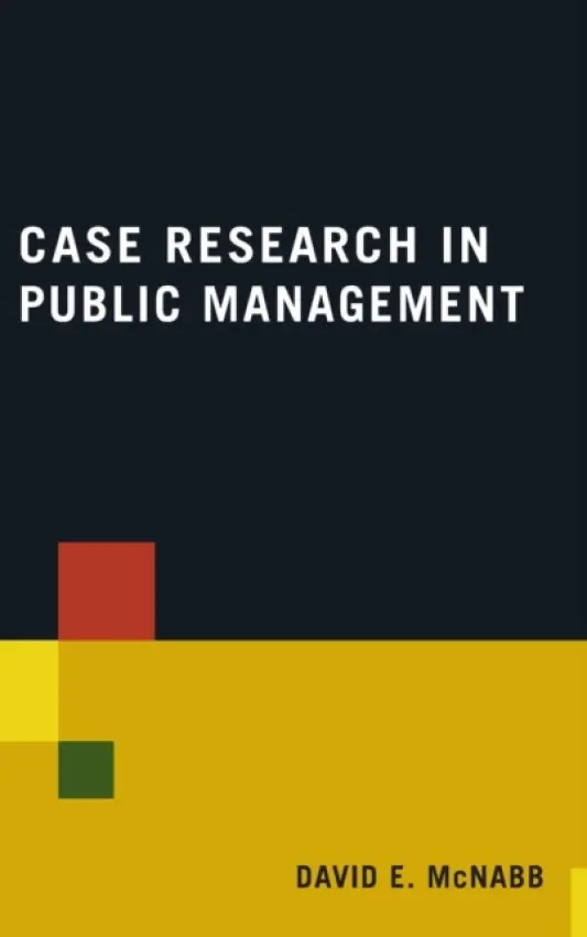 Case Research in Public Management - McNabb, David E (Pacific Lutheran University, Tacoma, USA)