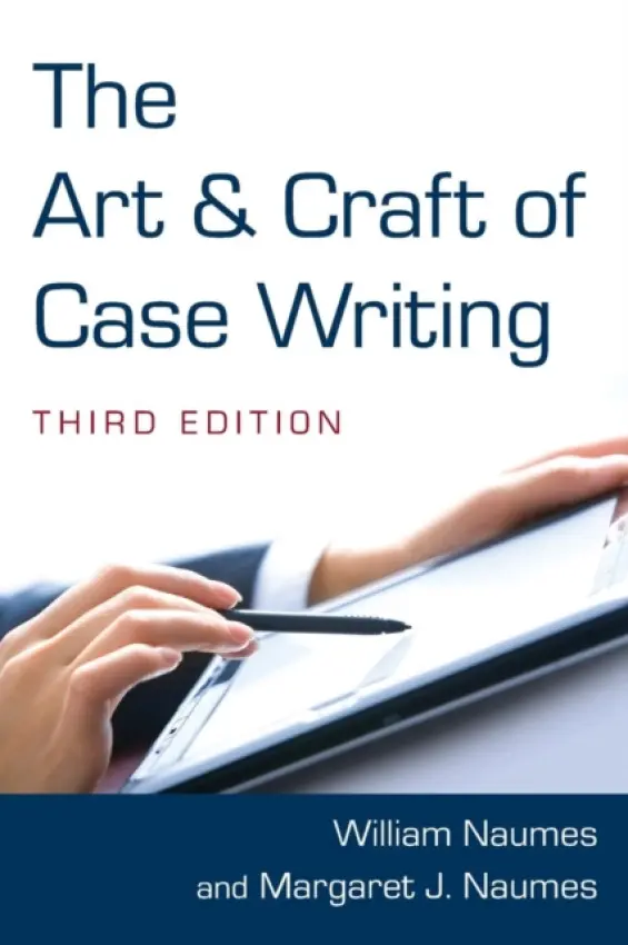 Art and Craft of Case Writing - Naumes, William a Naumes, Margaret J.