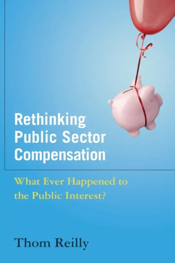 Rethinking Public Sector Compensation - Reilly, Thom (Arizona State University, USA)