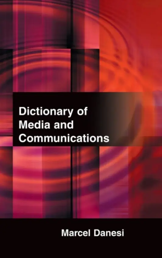 Dictionary of Media and Communications - Danesi, Marcel
