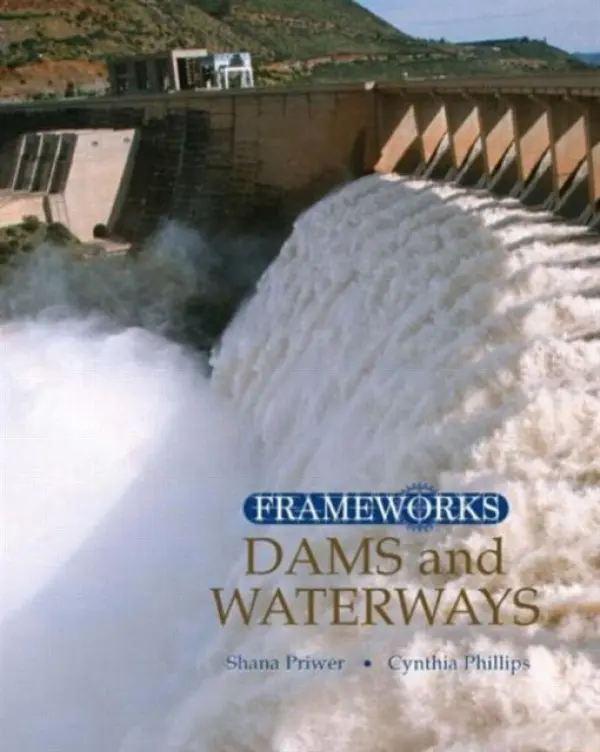Dams and Waterways - Phillips, Cynthia a Priwer, Shana