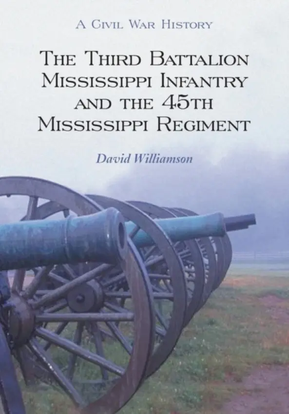 Third Battalion Mississippi Infantry and the 45th Mississippi Regiment - Williamson, David