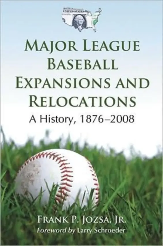 Major League Baseball Expansions and Relocations - Jozsa, Frank P., Jr.