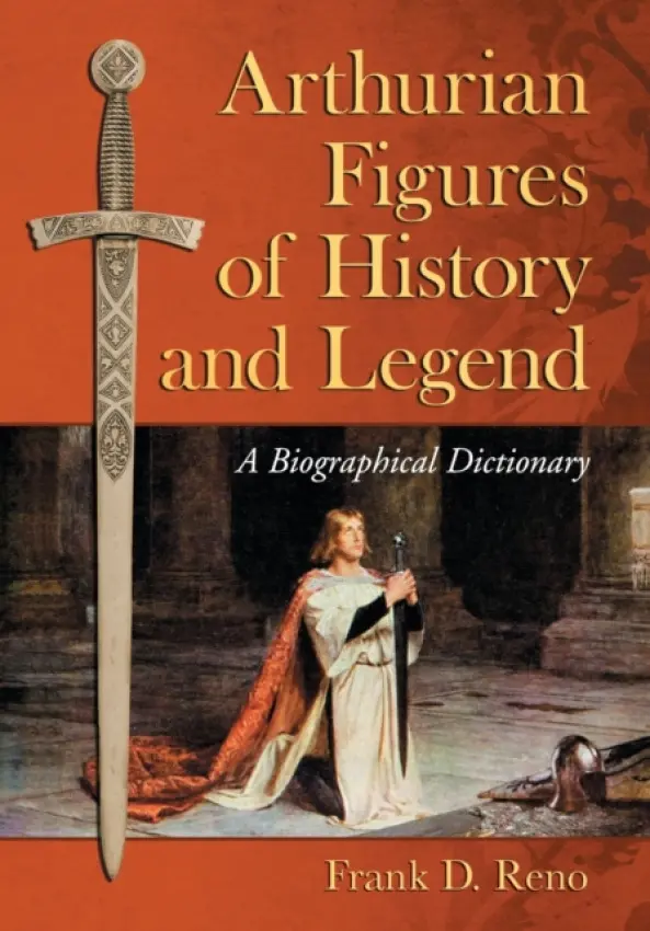 Arthurian Figures of History and Legend - Reno, Frank D.