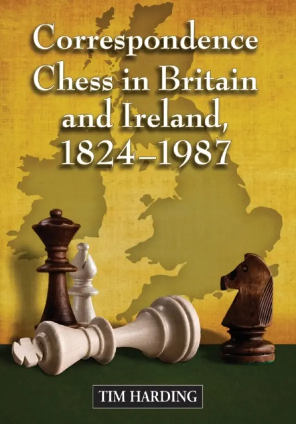 Correspondence Chess in Britain and Ireland, 1824-1987 - Harding, Tim