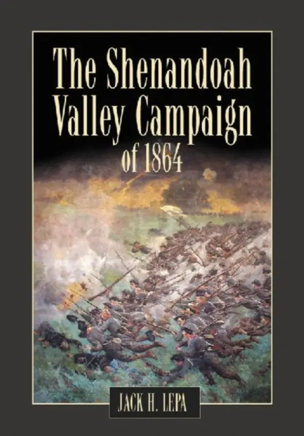 Shenandoah Valley Campaign of 1864 - Lepa, Jack H.