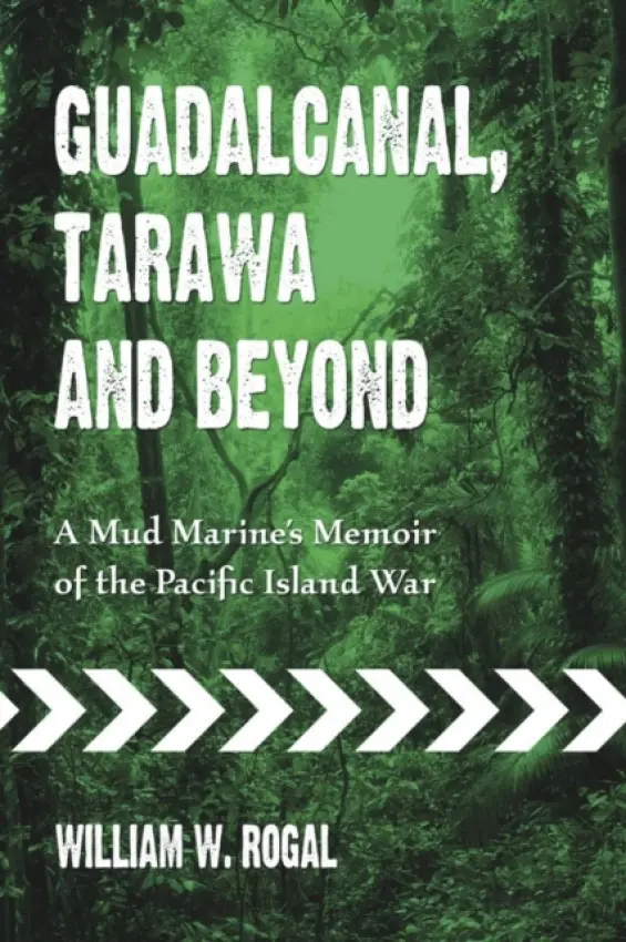 Guadalcanal, Tarawa and Beyond - Rogal, William W.