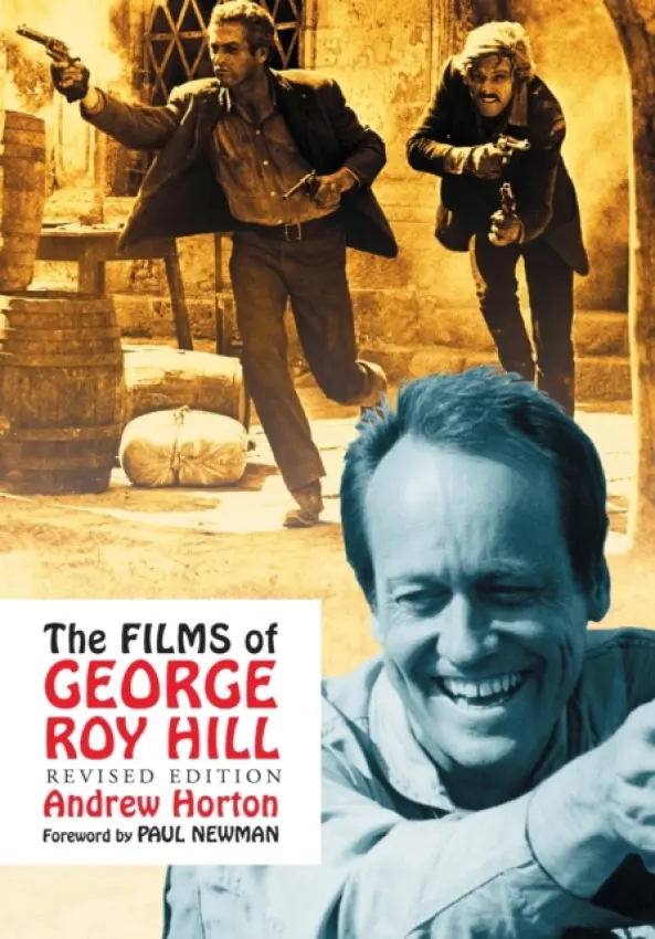Films of George Roy Hill, rev. ed. - Horton, Andrew