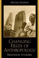Changing Fields of Anthropology - Kearney, Michael