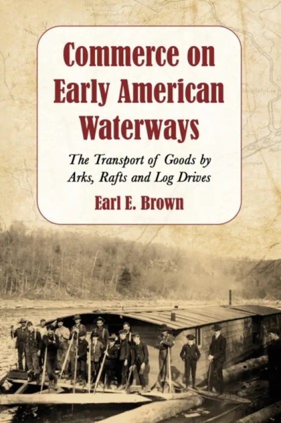 Commerce on Early American Waterways - Brown, Earl E.