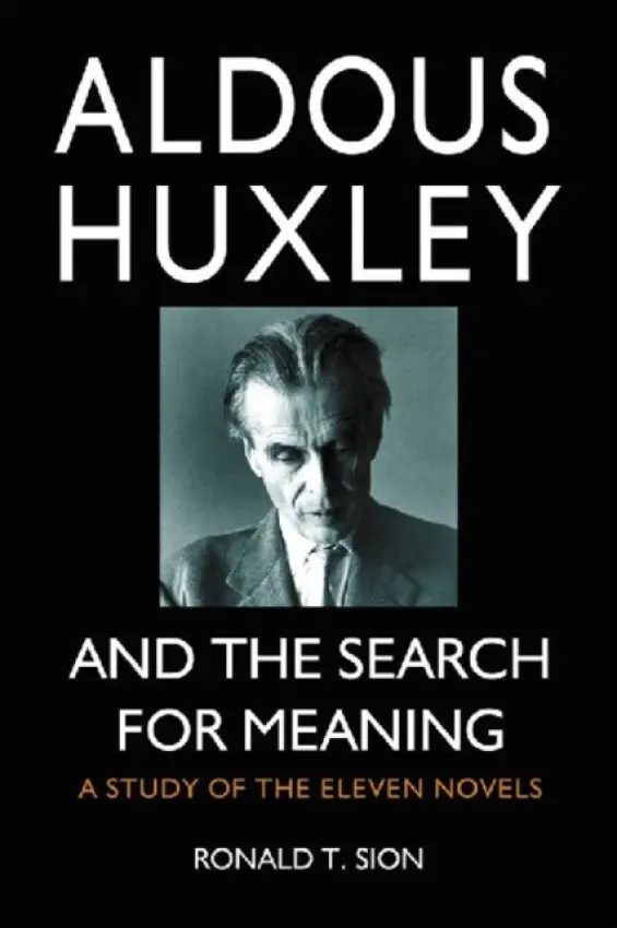 Aldous Huxley and the Search for Meaning - Sion, Ronald T.