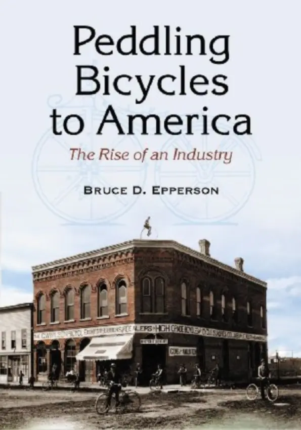 Peddling Bicycles to America - Epperson, Bruce D.