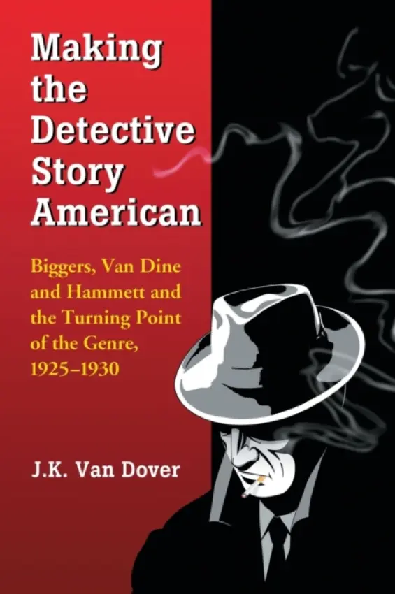 Making the Detective Story American - Van Dover, J.K.