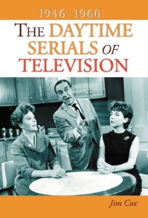 Daytime Serials of Television, 1946-1960 - Cox, Jim