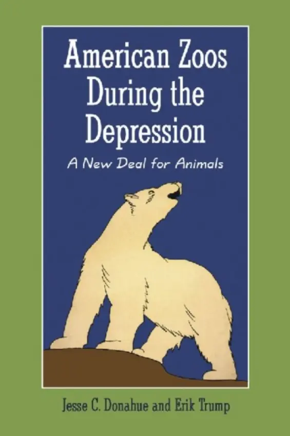 American Zoos During the Depression - Donahue, Jesse C. a Trump, Erik K.